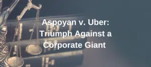 Aspoyan v. Uber Triumph Against a Corporate Giant